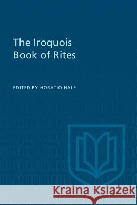 The Iroquois Book of Rites William N. Fenton Horatio Hale 9781487591298 University of Toronto Press, Scholarly Publis