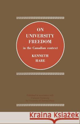 On University Freedom in the Canadian Context Kenneth Hare 9781487591359