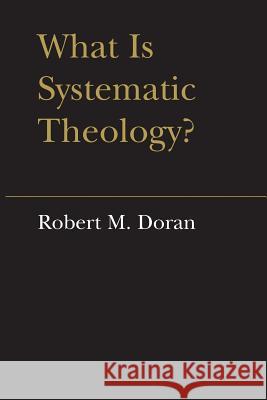 What is Systematic Theology? Doran, Robert M. 9781487591465