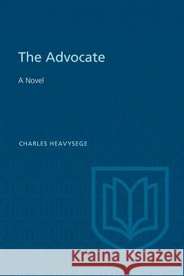 The Advocate Charles Heavysege Douglas Lochhead 9781487591540 University of Toronto Press, Scholarly Publis