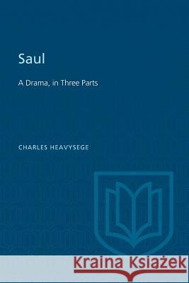 Saul: A Drama, in Three Parts (Second Edition) Charles Heavysege Douglas Lochhead 9781487591564