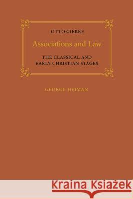 Associations and Law: The Classical and Early Christian Stages Otto Gierke George Heiman 9781487591588