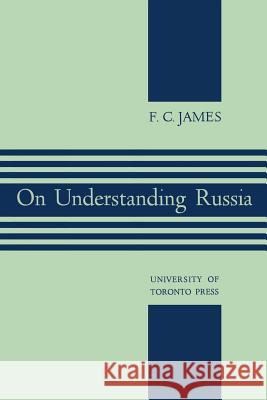 On Understanding Russia F. Cyril James 9781487592011 University of Toronto Press, Scholarly Publis