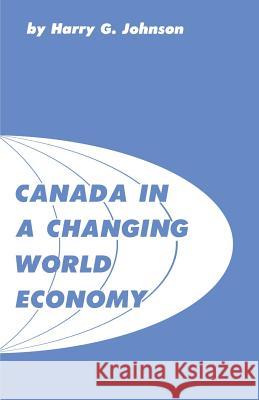 Canada in a Changing World Economy Harry G. Johnson 9781487592073 University of Toronto Press, Scholarly Publis