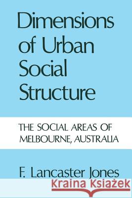 Dimensions of Urban Social Structure: The Social Areas of Melbourne, Australia Frank Lancaster Jones 9781487592141