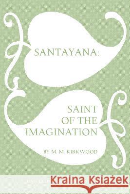 Santayana: Saint of the Imagination Mossie May Kirkwood 9781487592370 University of Toronto Press, Scholarly Publis