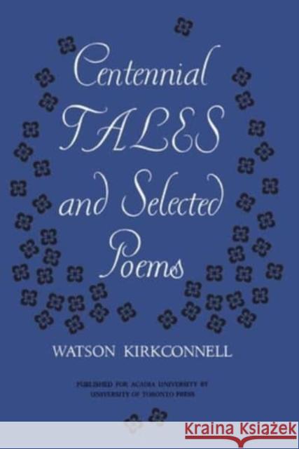 Centennial Tales and Selected Poems Watson Kirkconnell   9781487592691 University of Toronto Press