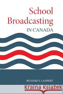 School Broadcasting in Canada Richard S. Lambert 9781487592783