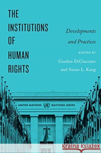 Institutions of Human Rights: Developments and Practices Digiacomo, Gordon 9781487593247 University of Toronto Press