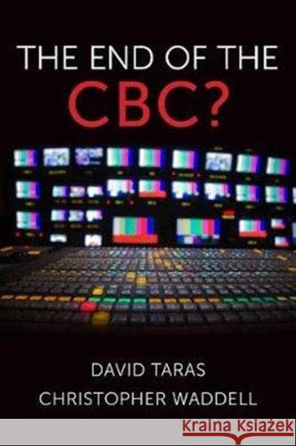 The End of the Cbc? David Taras Christopher Waddell 9781487593537 University of Toronto Press