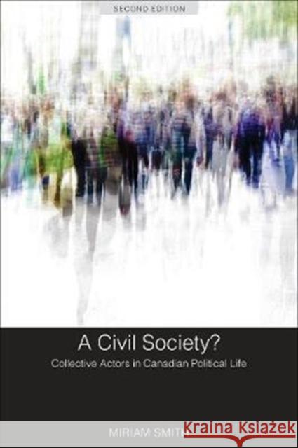 A Civil Society?: Collective Actors in Canadian Political Life, Second Edition Miriam Smith 9781487593667