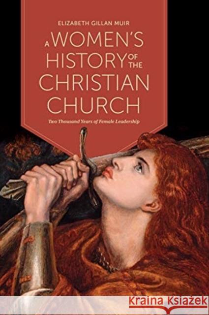 A Women's History of the Christian Church: Two Thousand Years of Female Leadership Elizabeth Gillan Muir 9781487593841