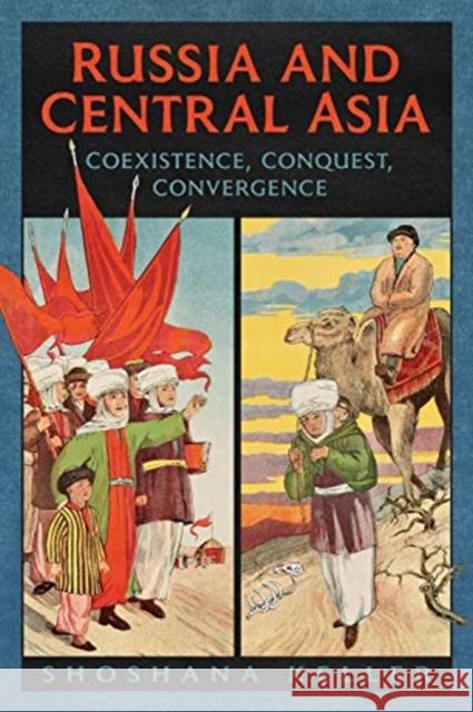 Russia and Central Asia: Coexistence, Conquest, Convergence Shoshana Keller 9781487594343 University of Toronto Press