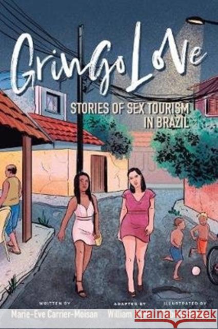 Gringo Love: Stories of Sex Tourism in Brazil Marie-Eve Carrier-Moisan Debora Santos William Flynn 9781487594527 University of Toronto Press