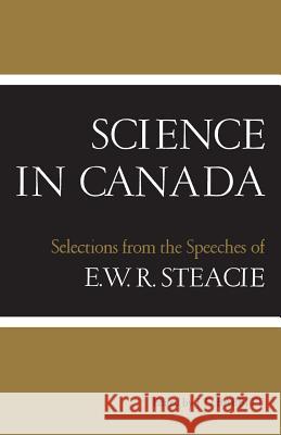 Science in Canada: Selections from the Speeches of E.W.R. Steacie J. D. Babbitt 9781487598143 University of Toronto Press, Scholarly Publis