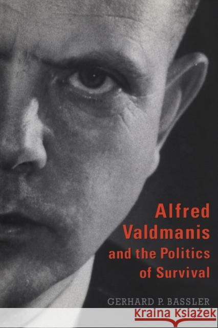 Alfred Valdmanis and the Politics of Survival Gerhard P. Bassler 9781487598150