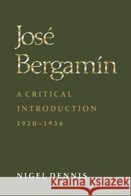 José Bergamín: A Critical Introduction, 1920-1936 Dennis, Nigel 9781487598211 University of Toronto Press, Scholarly Publis