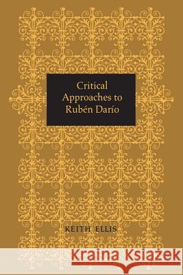 Critical Approaches to Rubén Darío Ellis, Keith 9781487598358 University of Toronto Press, Scholarly Publis