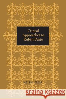 Critical Approaches to Rubén Darío Ellis, Keith 9781487598358