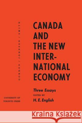 Canada and the New International Economy: Three Essays H. Edward English Carlton University 9781487598365 University of Toronto Press, Scholarly Publis