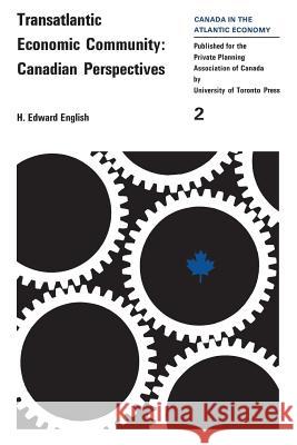 Transatlantic Economic Community: Canadian Perspectives H. Edward English 9781487598372
