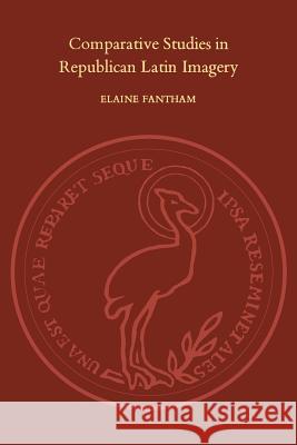 Comparative Studies in Republican Latin Imagery Elaine Fantham 9781487598464 University of Toronto Press, Scholarly Publis