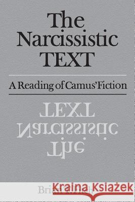 The Narcissistic Text: A Reading of Camus' Fiction Brian T. Fitch 9781487598570 University of Toronto Press, Scholarly Publis