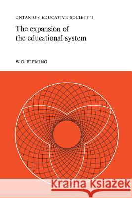 The Expansion of the Educational System: Ontario's Educative Society, Volume I W. G. Fleming 9781487598600 University of Toronto Press, Scholarly Publis