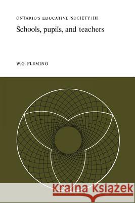 Schools, Pupils, and Teachers: Ontario's Educative Society, Volume III Fleming, W. G. 9781487598624 University of Toronto Press