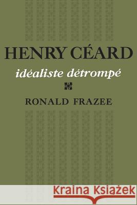 Henry Cérard: idéaliste détrompé Frazee, Ronald 9781487598792