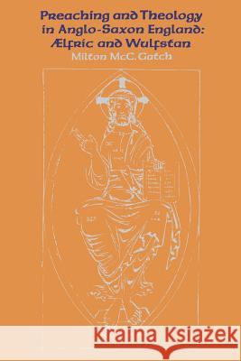 Preaching and Theology in Anglo-Saxon England: Ælfric and Wulfstan Gatch, Milton McC 9781487598907