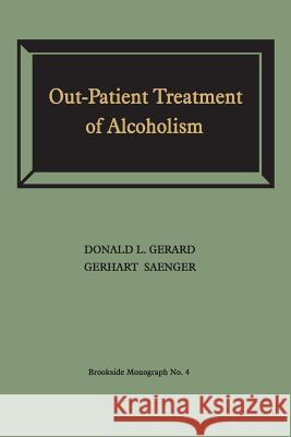 Out-Patient Treatment of Alcoholism: A Study of Outcome and Its Determinants Donald L. Gerard Gerhart Saenger 9781487598969 University of Toronto Press, Scholarly Publis