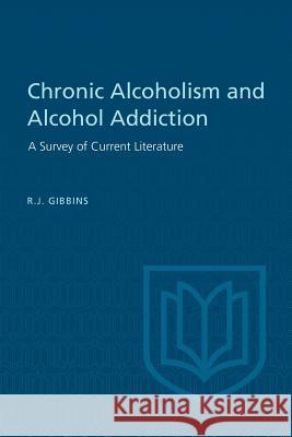 Chronic Alcoholism and Alcohol Addiction R. J. Gibbins B. W. Henheffer A. Raison 9781487598990 University of Toronto Press, Scholarly Publis