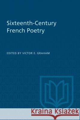 Sixteenth-Century French Poetry Victor E. Graham 9781487599157 University of Toronto Press, Scholarly Publis