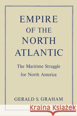 Empire of the North Atlantic: The Maritime Struggle for North America, Second Edition Gerald S. Graham 9781487599188 University of Toronto Press, Scholarly Publis