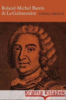 Roland-Michel Barrin de La Galissoniere 1693-1756 Lionel Groulx 9781487599300