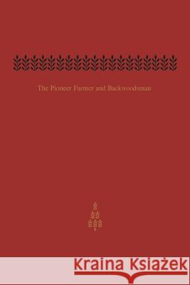 The Pioneer Farmer and Backwoodsman: Volume One Edwin C. Guillet 9781487599362 University of Toronto Press, Scholarly Publis