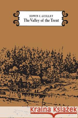 The Valley of the Trent Edwin C. Guillet 9781487599386 University of Toronto Press, Scholarly Publis