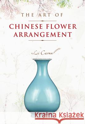 The Art of Chinese Flower Arrangement Caomu Li 9781487803698 Royal Collins Publishing Company