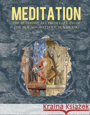 Meditation: The Buddhist Art from Cave 254 of the Mogao Grottoes, Dunhuang Qi Chen Haitao Chen 9781487808389 Royal Collins Publishing Company