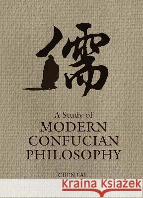 A Study of Modern Confucian Philosophy Lai Chen 9781487812027 Royal Collins Publishing Company