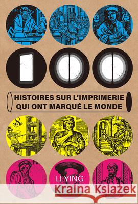 100 Histoires Sur l'Imprimerie Qui Ont Marqu? Le Monde Ying Li 9781487812799 Royal Collins Publishing Company
