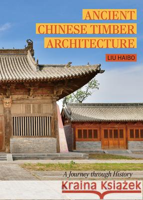 Ancient Chinese Timber Architecture: A Journey Through History Haibo Liu 9781487813246