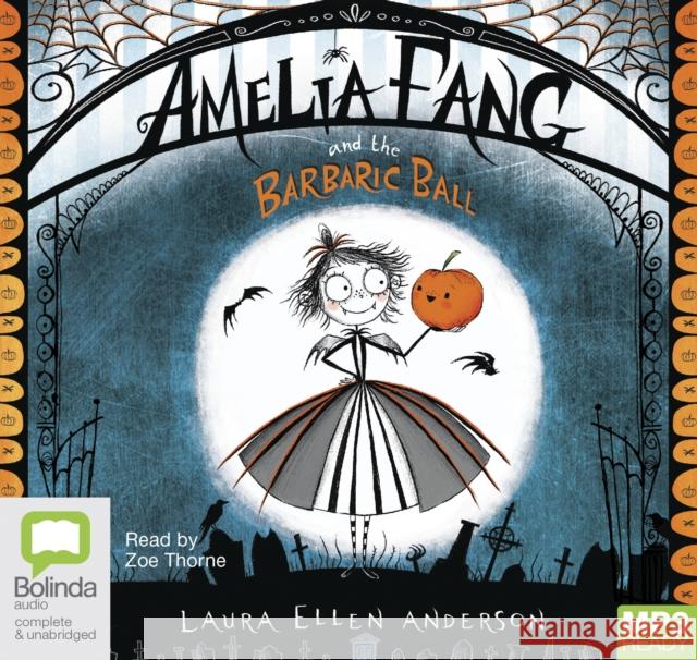 Amelia Fang and the Barbaric Ball Laura Ellen Anderson, Zoe Thorne 9781489410993 Bolinda Publishing