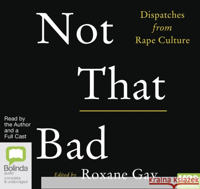 Not That Bad: Dispatches from Rape Culture Roxane Gay, Roxane Gay, Various Narrators 9781489481474 Bolinda Publishing