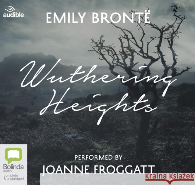 Wuthering Heights: Performed by Joanne Froggatt Emily Bronte 9781489486967