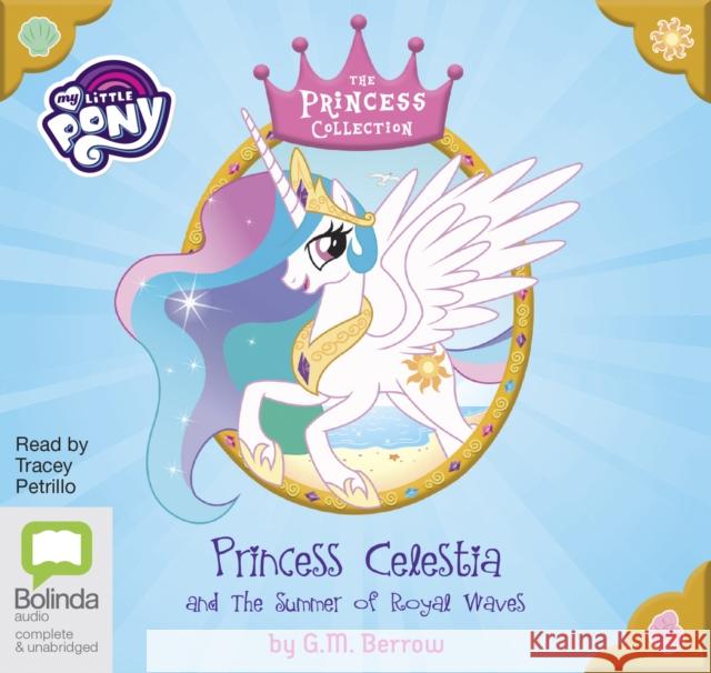 Princess Celestia and the Summer of Royal Waves G. M. Berrow 9781489489388 Bolinda Publishing