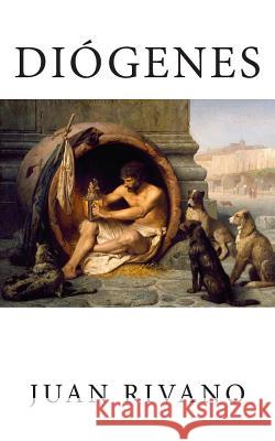 Diogenes: Los temas del cinismo Rivano, Juan 9781489501127 Createspace