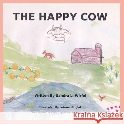 The Happy Cow Sandra Wirfel Loisann Griglak Jason Koba 9781489501370 