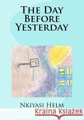 The Day Before Yesterday Miss Nkiyasi Helm MR Robert L. Helm 9781489503282 Createspace